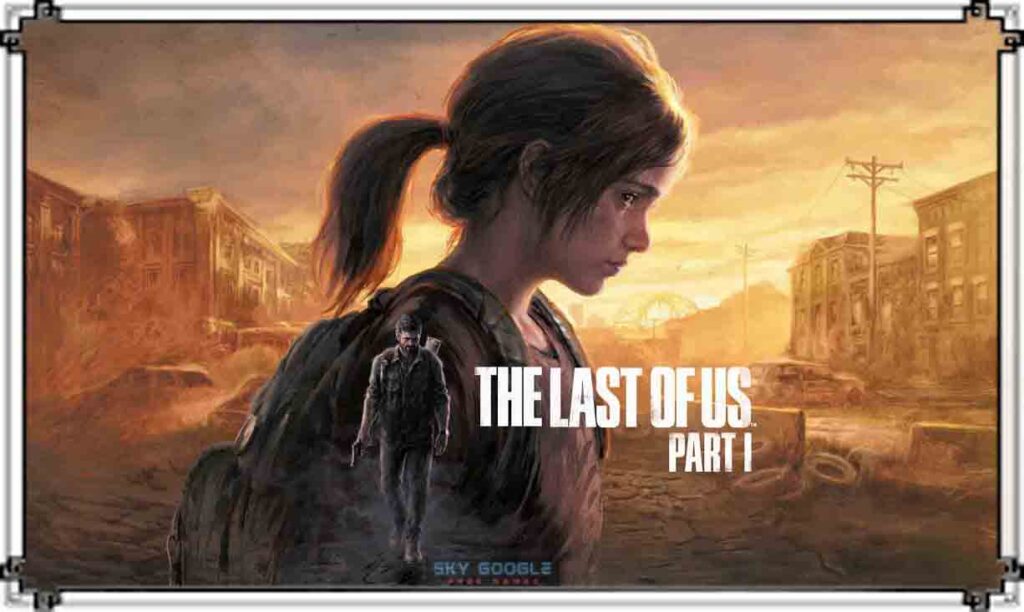 The Last Of Us Part 1 Game PC Download Latest Version